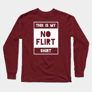 No Flirt Shirt Long Sleeve T-Shirt